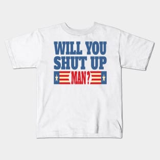 Will You Shut Up Man ? Kids T-Shirt